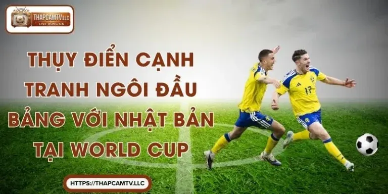 Thụy Điển Cạnh Tranh Ngôi Đầu Bảng Với Nhật Bản Tại World Cup